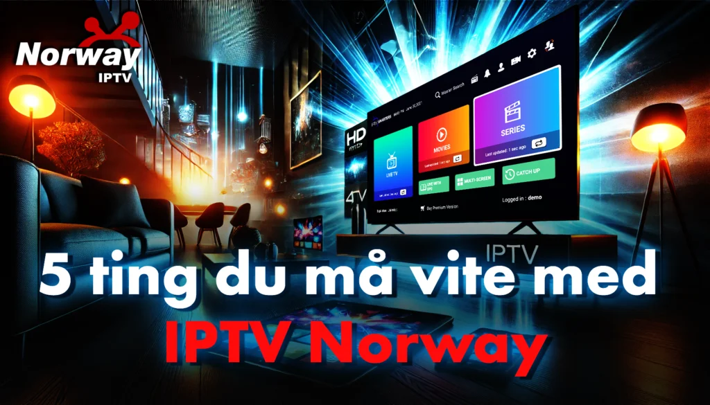 5 viktige IPTV Norge tips du må vite før du skaffer IPTV Norge i 2024